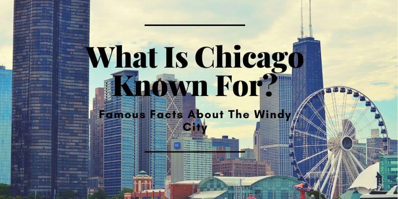 What Is Chicago Known For