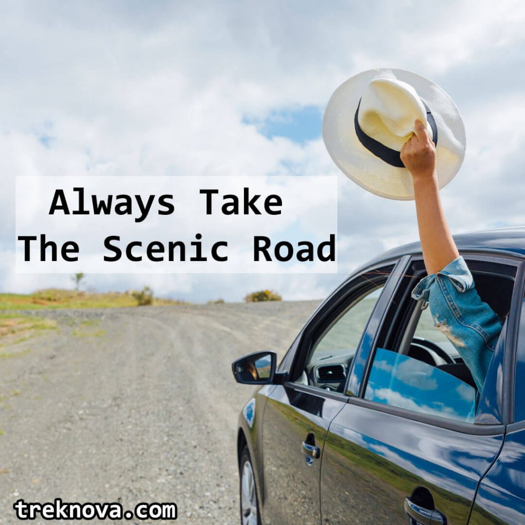 Always Take The Scenic Road.