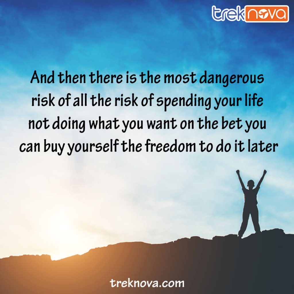 And then there is the most dangerous risk of all; Inspirational Travel Quotes