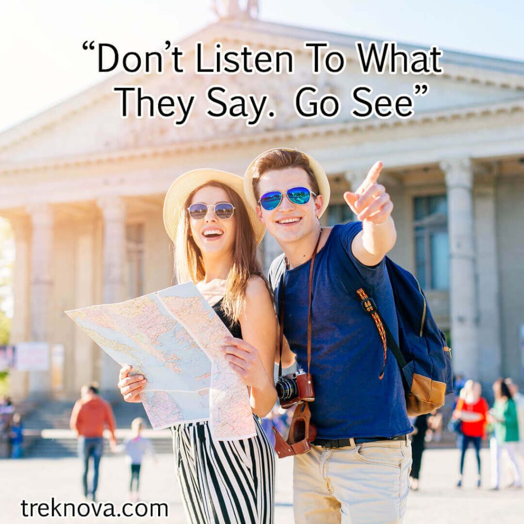 Don’t Listen To What They Say. Go See; Short Travel Quotes