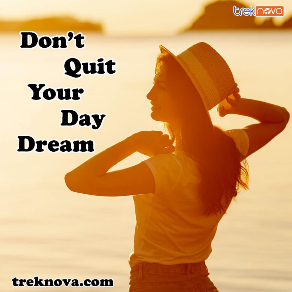 Don’t Quit Your Day Dream