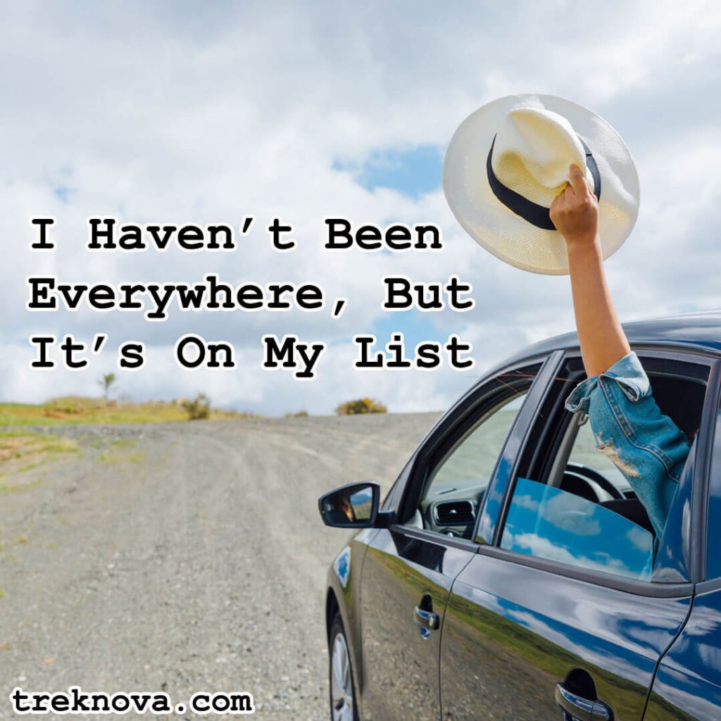 I Haven’t Been Everywhere, But It’s On My List; Short Travel Quotes