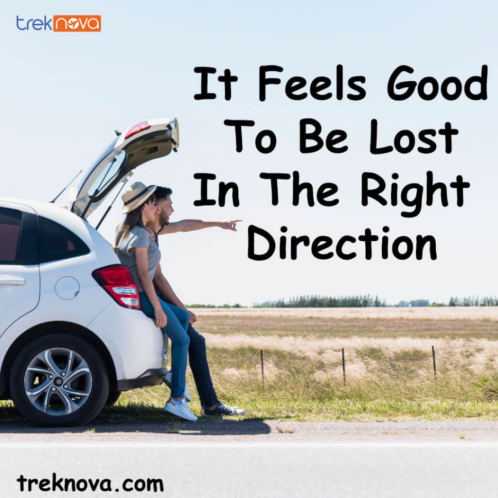 It Feels Good To Be Lost In The Right Direction.