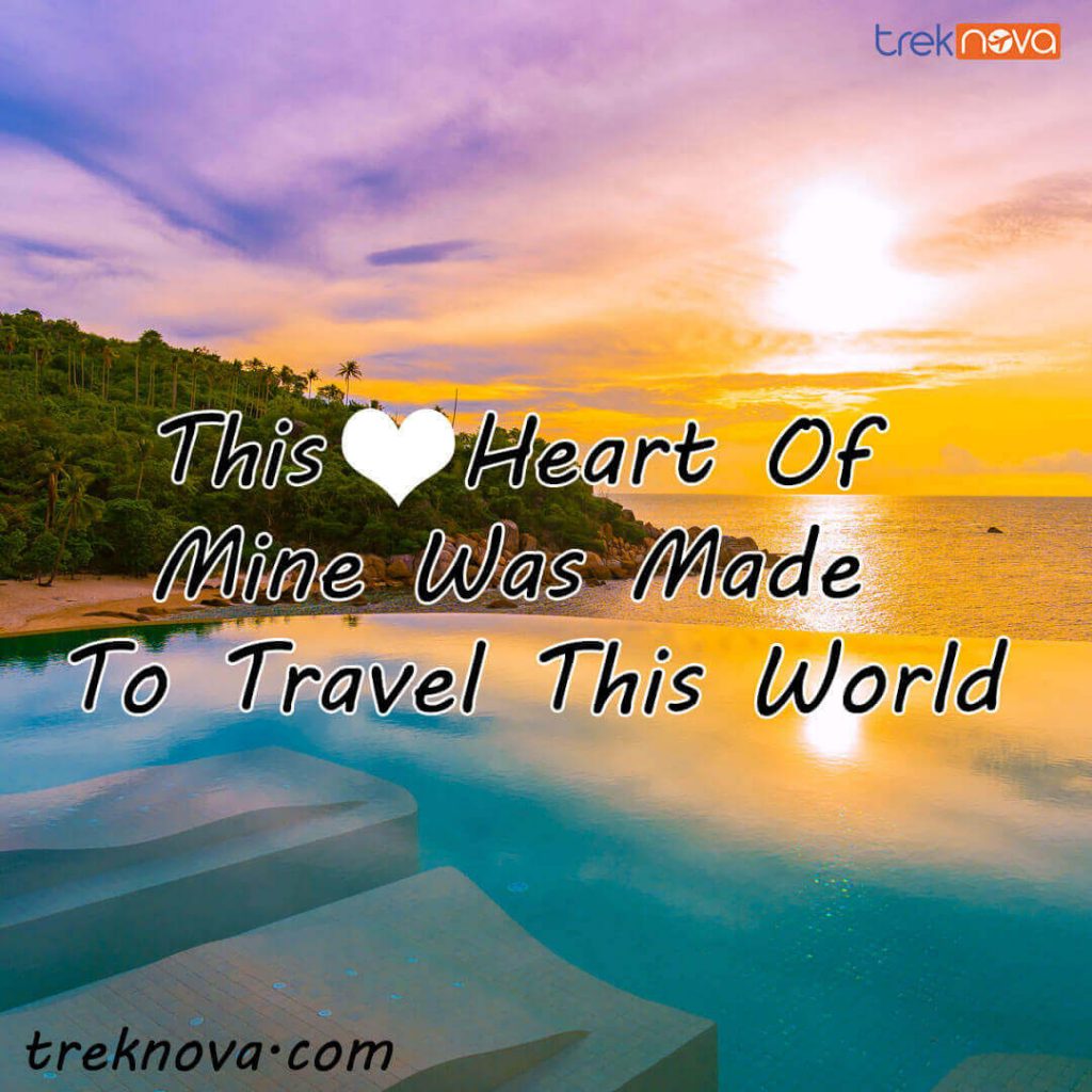 This Heart Of Mine Was Made To Travel This World.