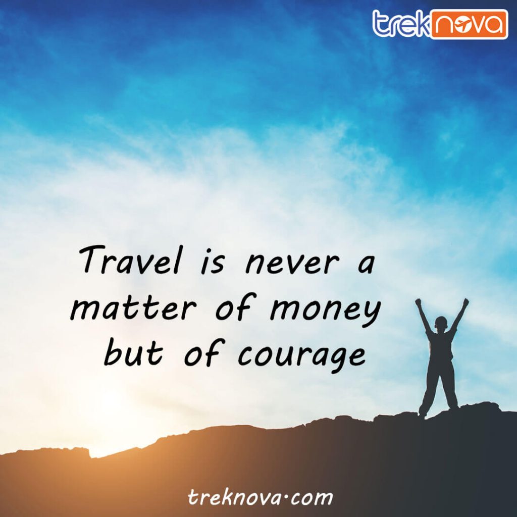 Travel is never a matter of money but of courage