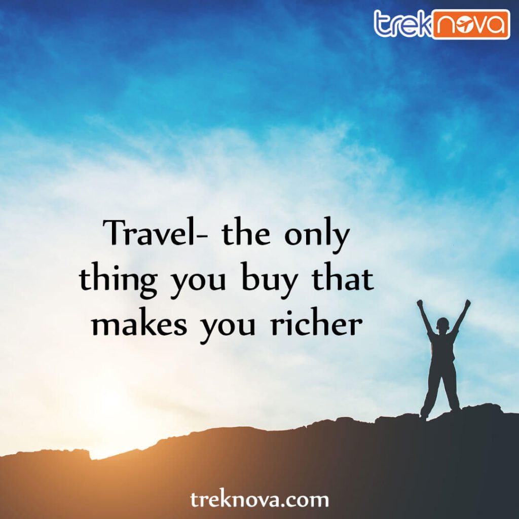Travel- the only thing you buy that makes you richer.
