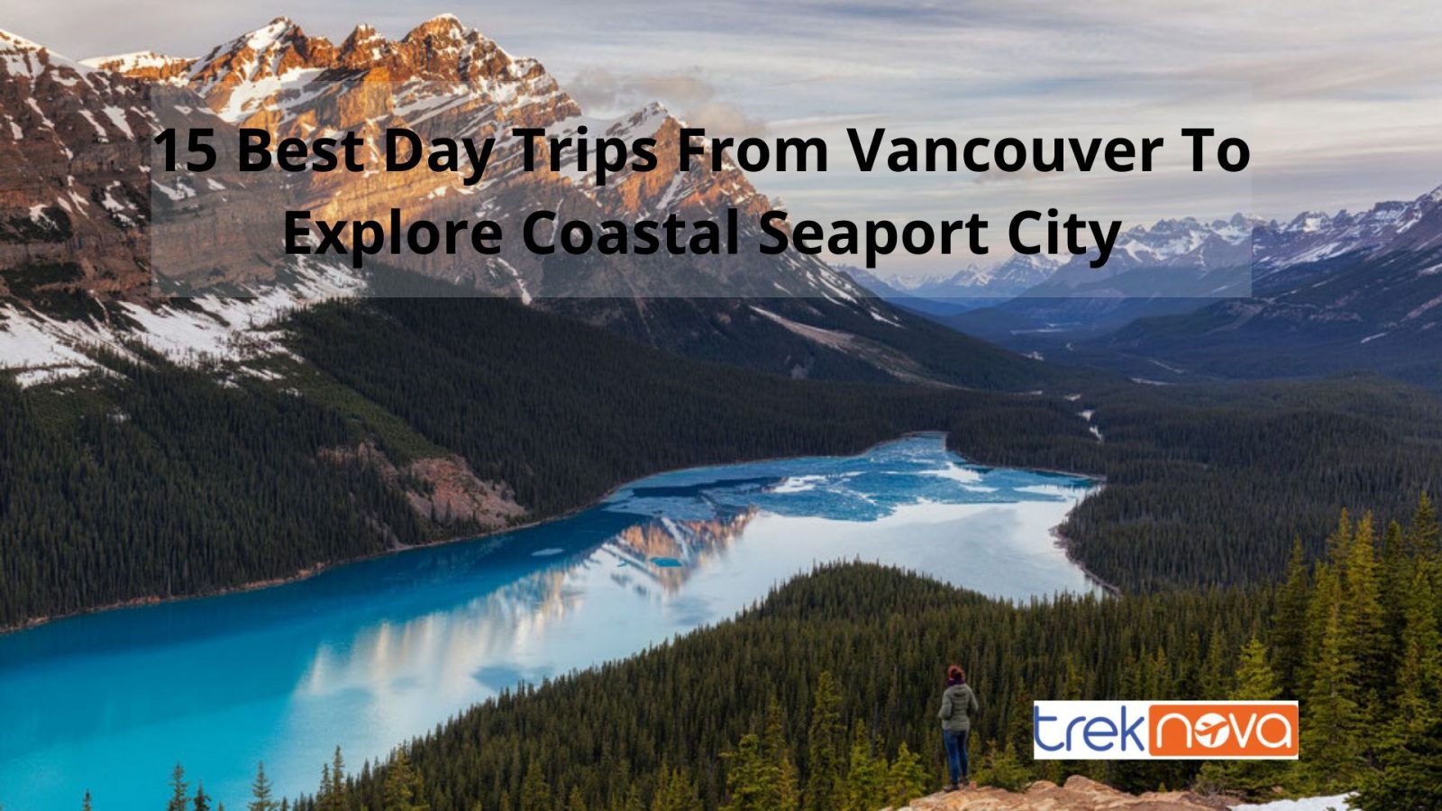 15 Best Day Trips From Vancouver To Explore Coastal Seaport City