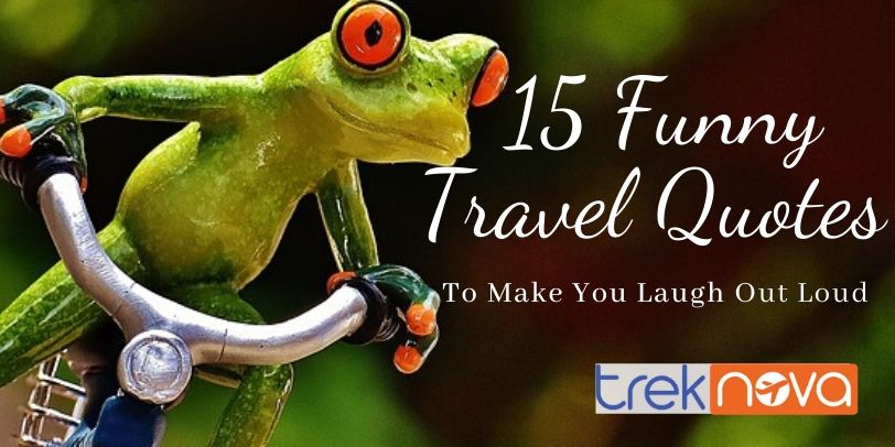 15 Most Funny Travel Quotes To Make You Laugh Out Loud!