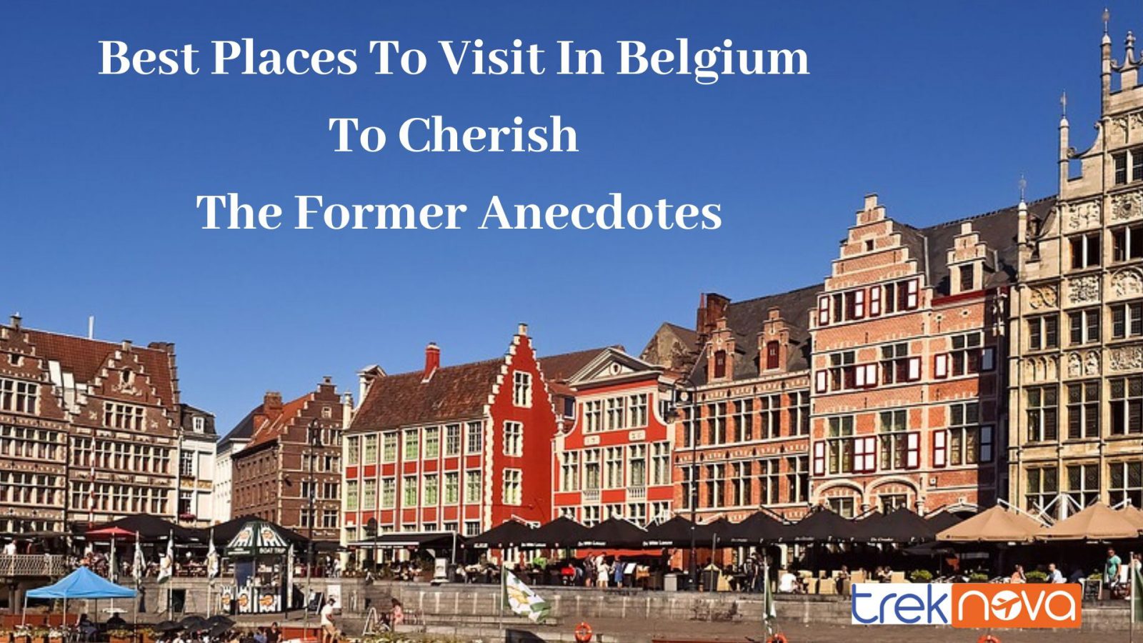 Best Places To Visit In Belgium To Cherish The Former Anecdotes