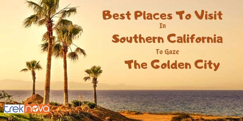 Best Places To Visit in Southern California