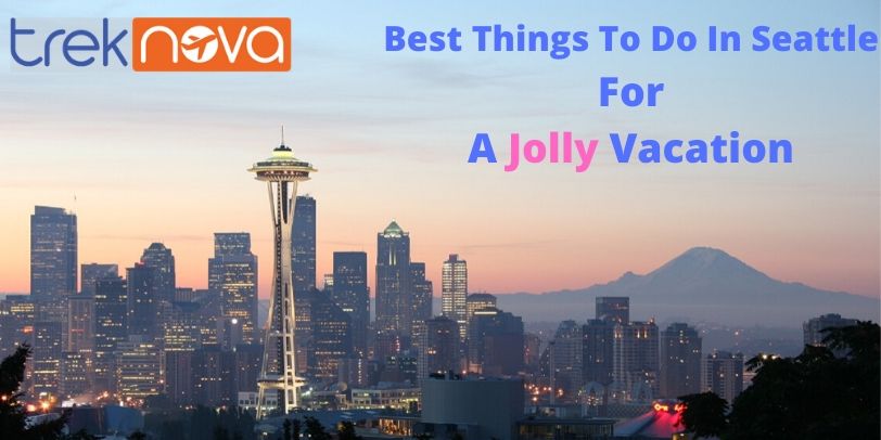 Best Things To Do in Seattle For A Jolly Vacation