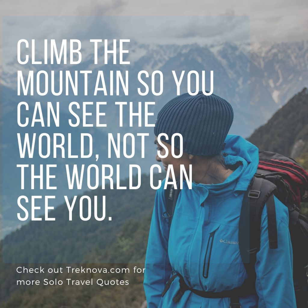 Climb The Mountain So You Can See The World, Not So The World Can See You., Solo Travelling Saying