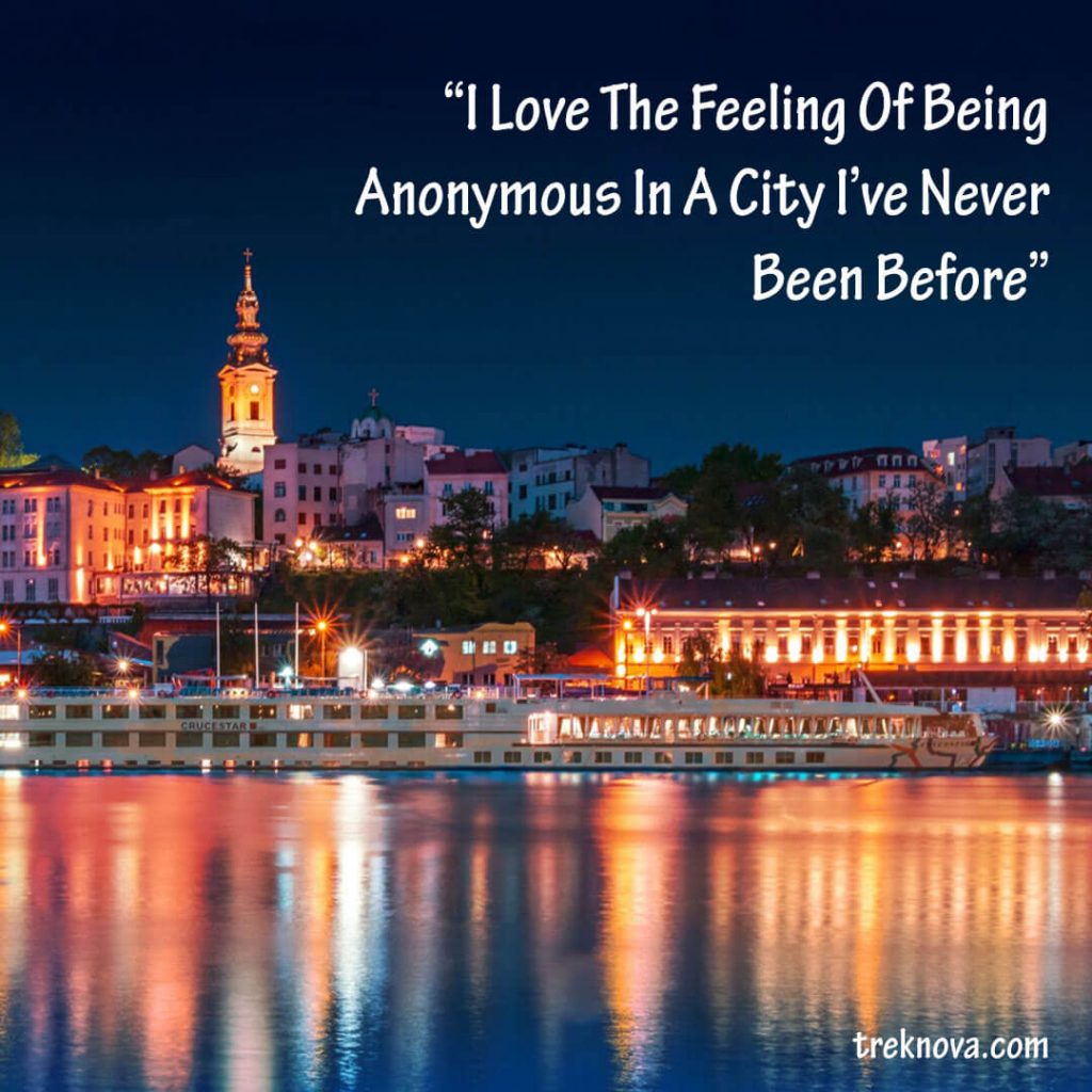 I Love The Feeling Of Being Anonymous In A City I’ve Never Been Before., Solo Travel Quotes