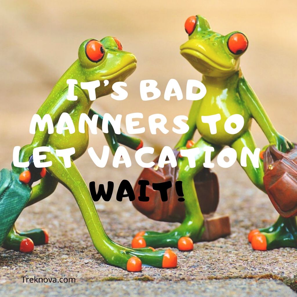 It’s bad manners to let vacation wait!, funny travel captions for instagram and quotes