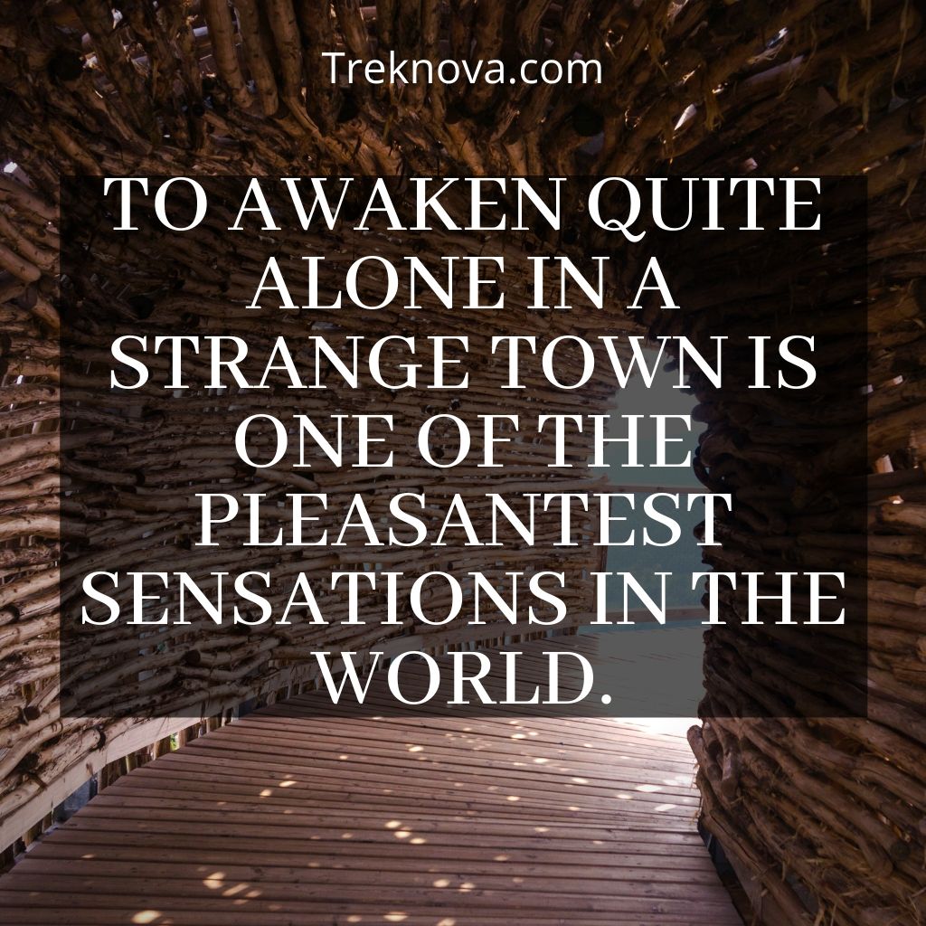 To Awaken Quite Alone In A Strange Town Is One Of The Pleasantest Sensations In The World.