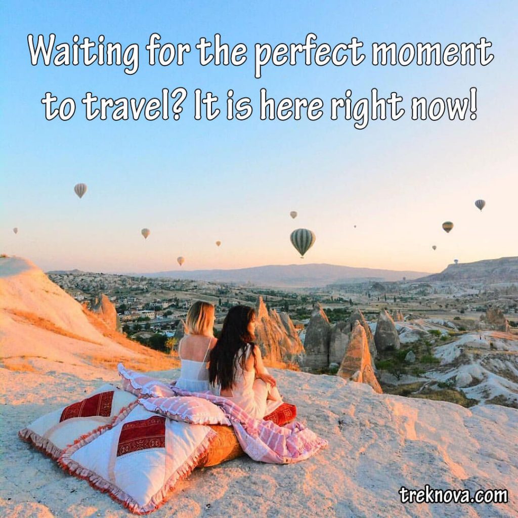 Waiting for the perfect moment to travel? It is here right now!; Travel Quotes