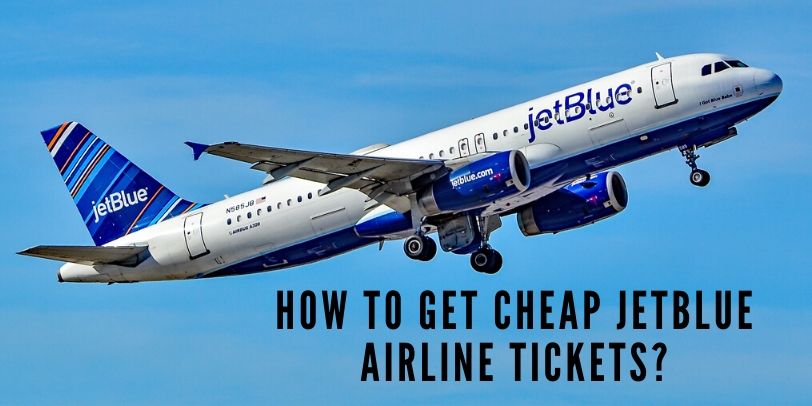 How To Get Cheap JetBlue Airline Tickets?