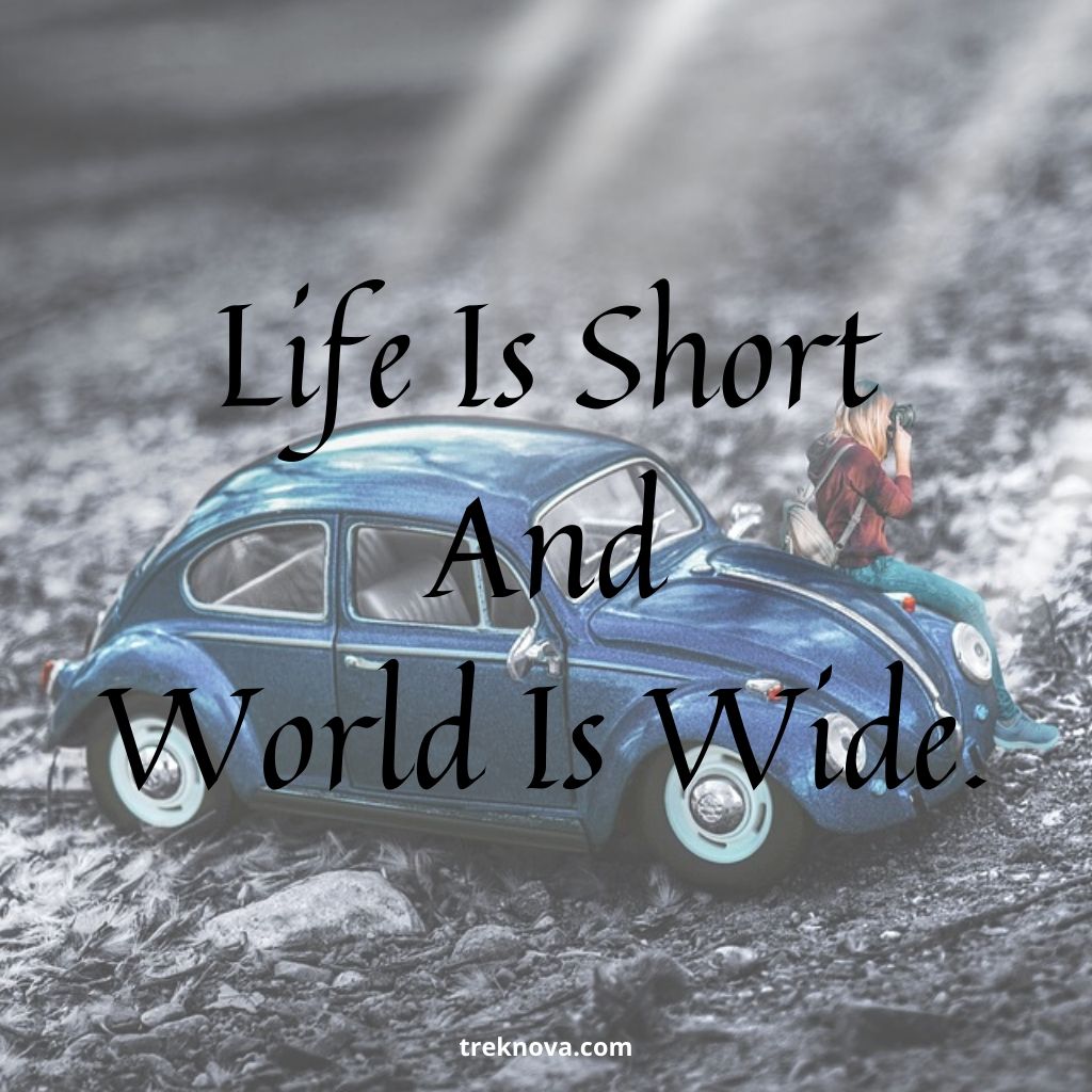 Life Is Short And The World Is Wide.