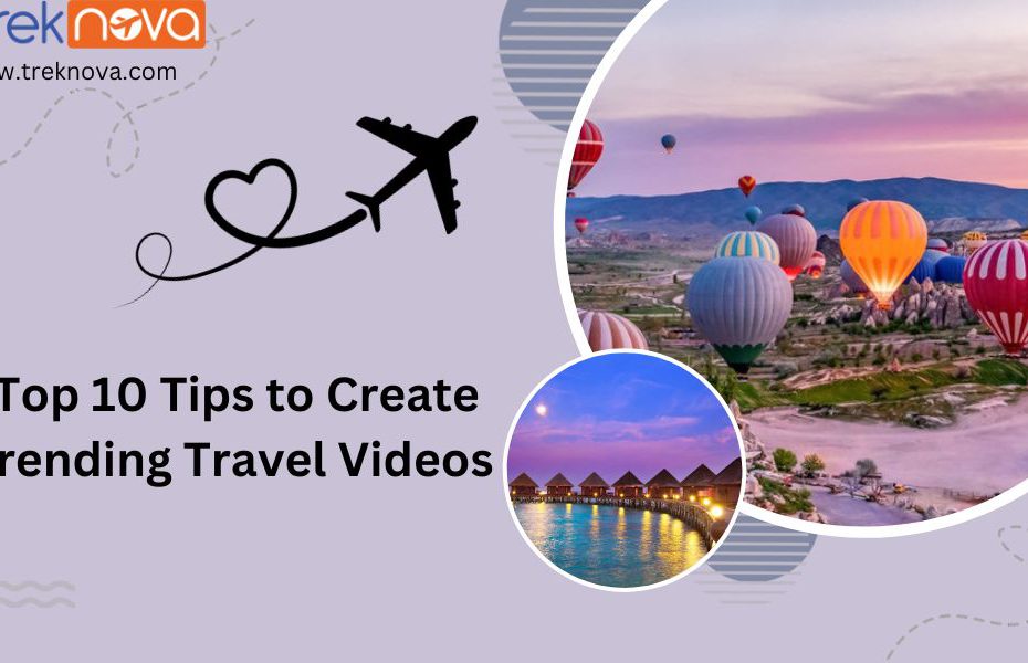 Tips to Create Trending Travel Videos